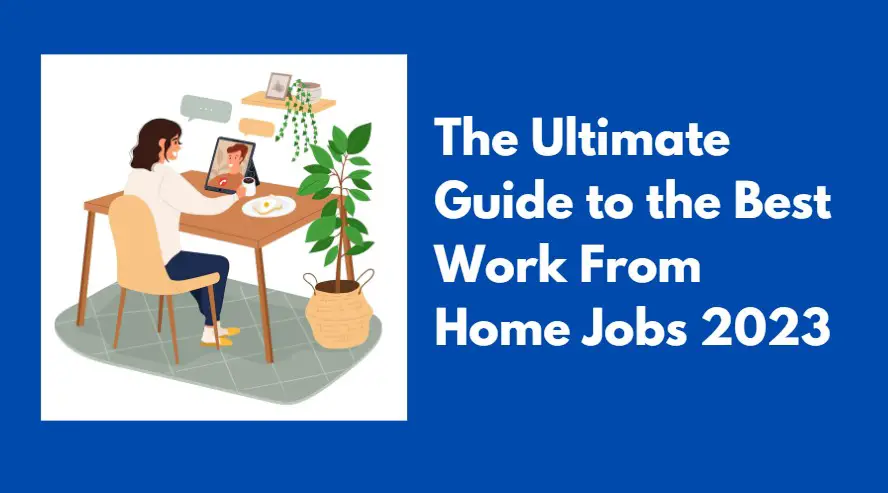 The Ultimate Guide to the Best Work From Home Jobs 2023 